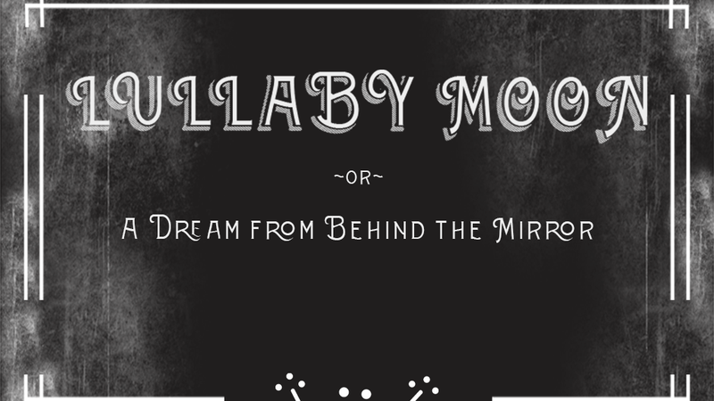 image for Lullaby Moon ~or~ A Dream From Behind The Mirror